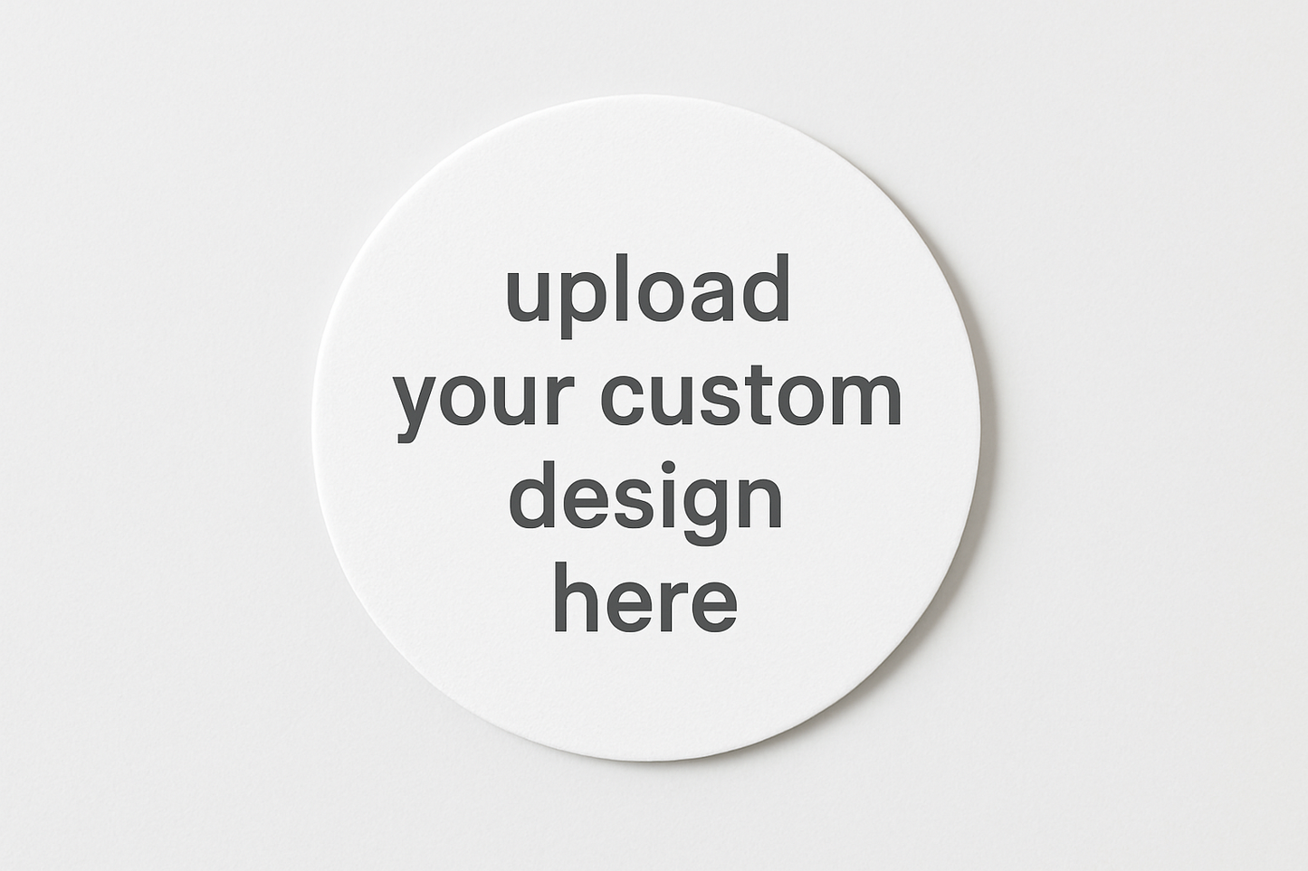 plain white round coaster that says upload your custom design here