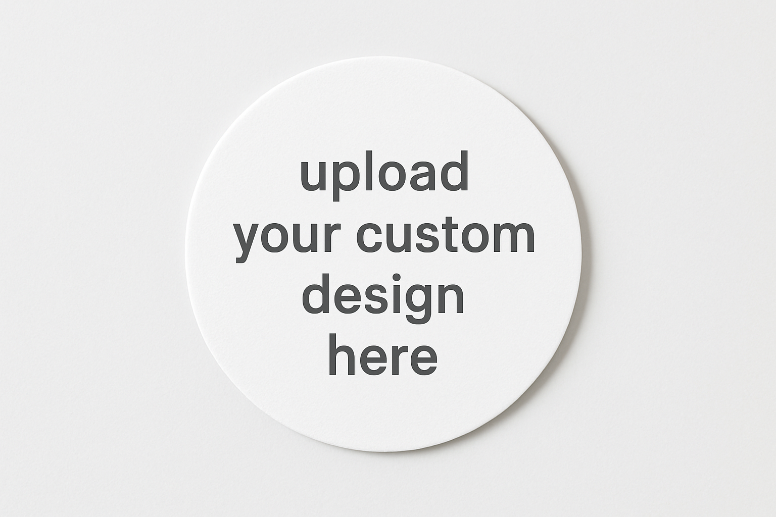 plain white round coaster that says upload your custom design here