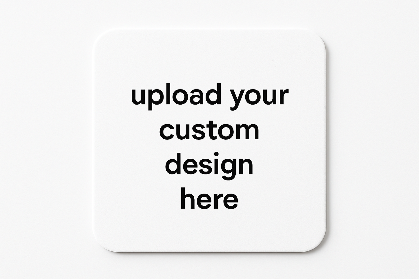 plain white square coaster that says upload your custom design here